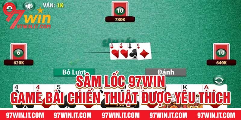 Sâm Lốc 97WIN - Game Bài Chiến Thuật Được Yêu Thích